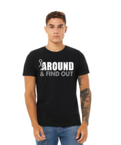 Fuck around and find out shirt